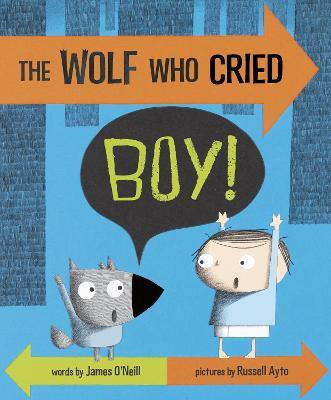 The Wolf Who Cried Boy!(English, Paperback, O'Neill James)