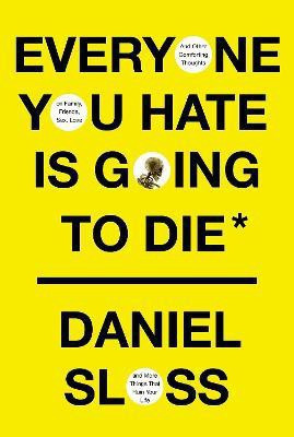 Everyone You Hate is Going to Die(English, Hardcover, Sloss Daniel)
