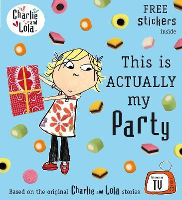 Charlie and Lola: This is Actually My Party(English, Paperback, unknown)