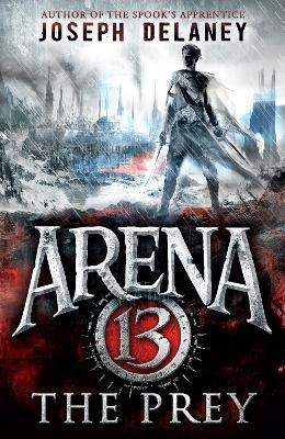 Arena 13: The Prey(English, Paperback, Delaney Joseph)