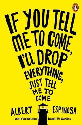 If You Tell Me to Come, I'll Drop Everything, Just Tell Me to Come(English, Paperback, Espinosa Albert)