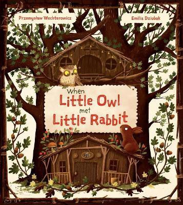 When Little Owl Met Little Rabbit(English, Hardcover, Wechterowicz Przemyslaw)