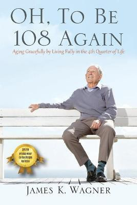 OH, To Be 108 Again(English, Paperback, Wagner James K)