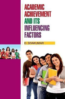 Academic Achievement and its Influencing Factors(English, Hardcover, Shivakumar D)