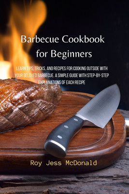 Barbecue Cookbook for Beginners(English, Paperback, McDonald Roy Jess)