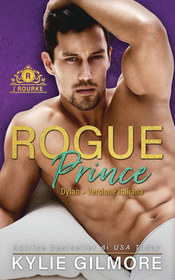 Rogue Prince - Dylan(Italian, Paperback, Gilmore Kylie)