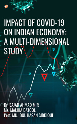 Impact of Covid-19 On Indian Economy: A Multi-Dimensional Study(Paperback, Dr. Sajad Ahmad Mir, Ms. Maliha Batool, Prof. Mujibul Hasan Siddiqui)