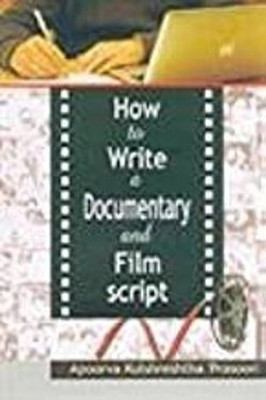 How To Write A Documentary And AFilm Script(Hardcover, Apoorva Kulshrestha)