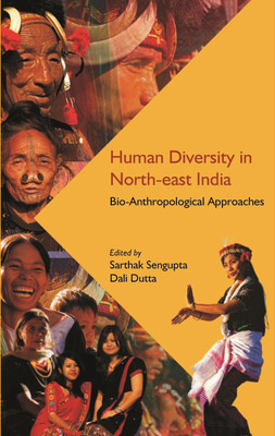 Human Diversity in North-east India: Bio-Anthropological Approaches(Hardcover, Edited by:- Sarthak Sengupta, Dali Dutta)