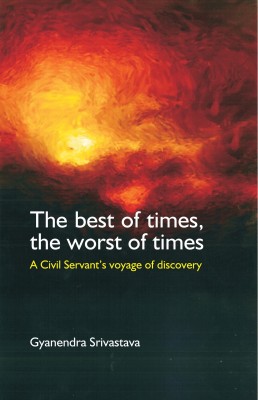 The Best of Times, The Worst of Times: A Civil Servant's Voyage of Discovery(Paperback, Gyanendra Srivastava)