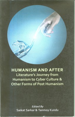 Humanism And After Literature's Journey From Humanism To Cyber Culture & Other Forms Of Post Humanism(Paperback, Saikat Sarkar Tanmoy Kundu)