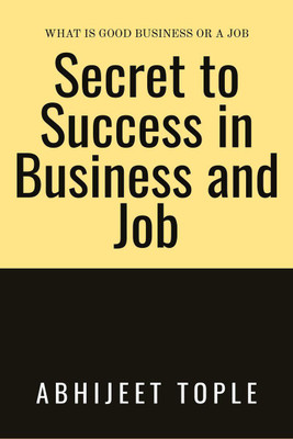 Secret to Success in Business and Job(English, Paperback, Abhijeet Vijay Tople)