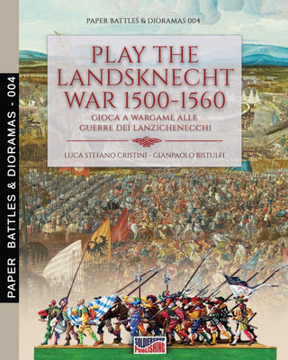 Play the Landsknecht war 1500-1560 - Gioca a Wargame alle guerre dei Lanzichenecchi(English, Paperback, Cristini Luca)