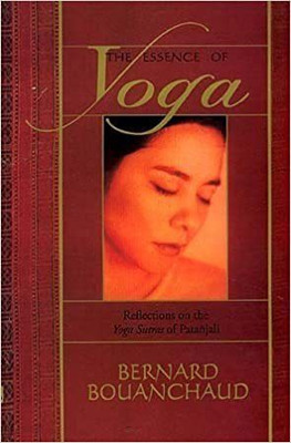 The essence of yoga-reflections on the yoga sutra of patanjali(Paperback, Bernard Bouanchaud)