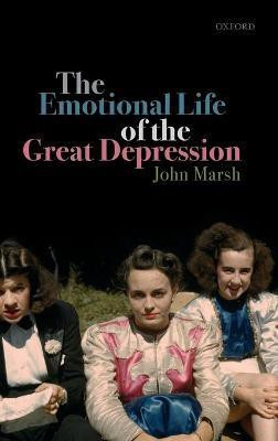 The Emotional Life of the Great Depression(English, Hardcover, Marsh John)