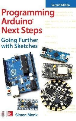 Programming Arduino Next Steps: Going Further with Sketches, Second Edition(English, Paperback, Monk Simon)