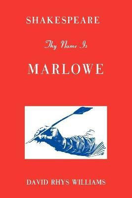 Shakespeare Thy Name Is Marlowe(English, Paperback, Williams David Rhys)