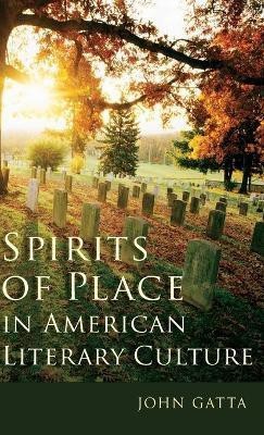 Spirits of Place in American Literary Culture(English, Hardcover, Gatta John)