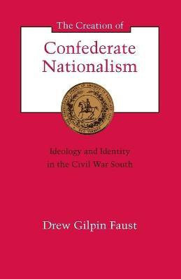 The Creation of Confederate Nationalism(English, Paperback, Faust Drew Gilpin)