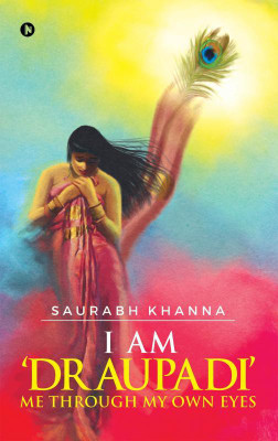 I am ‘DRAUPADI’ – Me through My own eyes(English, Paperback, Saurabh Khanna)