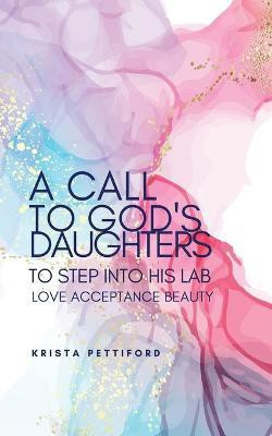 A Call to God's Daughters to Step into His L.A.B. Love Acceptance Beauty(English, Paperback, Pettiford Krista)