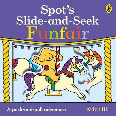 Spot's Slide and Seek: Funfair(English, Board book, Hill Eric)