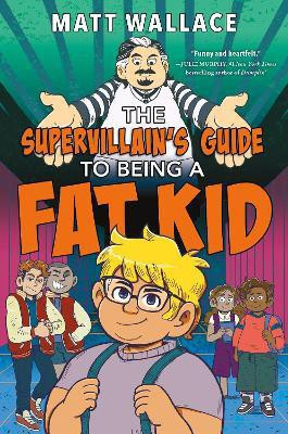 The Supervillain's Guide to Being a Fat Kid(English, Electronic book text, Wallace Matt)