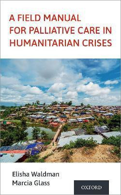 A Field Manual for Palliative Care in Humanitarian Crises(English, Paperback, unknown)