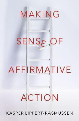 Making Sense of Affirmative Action(English, Hardcover, Lippert-Rasmussen Kasper)
