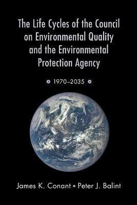 The Life Cycles of the Council on Environmental Quality and the Environmental Protection Agency(English, Paperback, Conant James K.)