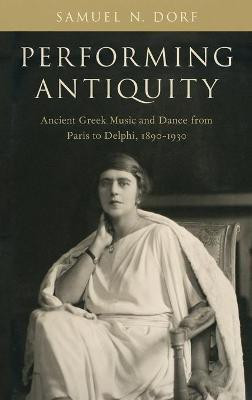 Performing Antiquity(English, Hardcover, Dorf Samuel N.)