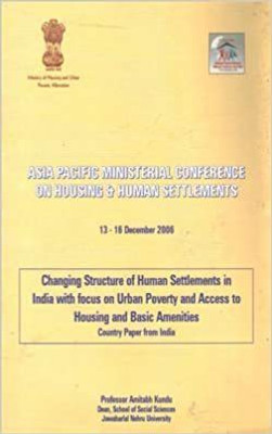 Changing Structure Of Human Settlements In India With Focus On Urban Poverty And Access To Housing And Basic Amenities - Country Paper Form India(Paperback, Professor Amitabh Kundu) Changing Structure Of Human Settlements In India With Focus On Urban Poverty And Access To Housing And Basic Amenities - Country Paper Form India(Paperback, Professor Amitabh Kundu)
