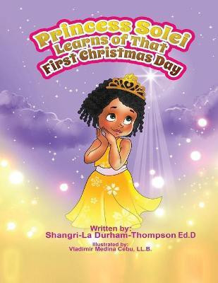 Princess Solei Learns Of That First Christmas Day(English, Paperback, Durham-Thompson Ed D Shangri-La)