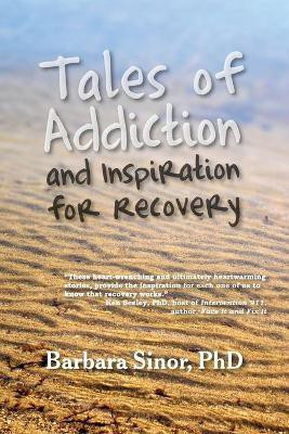 Tales of Addiction and Inspiration for Recovery(English, Paperback, Sinor Barbara)
