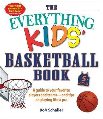 The Everything Kids' Basketball Book, 5th Edition(English, Paperback, Schaller Bob)