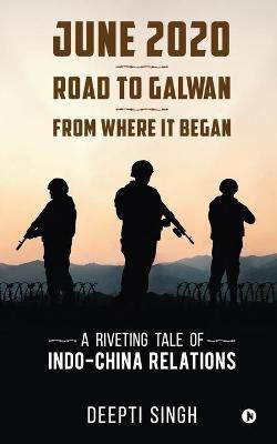 June 2020 - Road to Galwan - From Where It Began(English, Paperback, Deepti Singh)