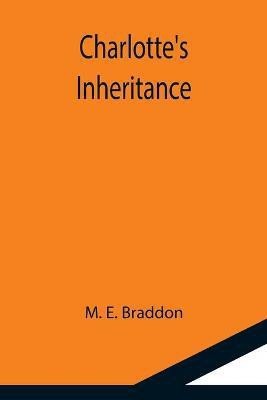 Charlotte's Inheritance(English, Paperback, E Braddon M)