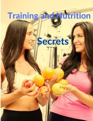 Training and Nutrition Secrets - Build Muscle and Burn Fat Easily(English, Paperback, Sorens Books)