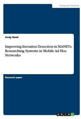 Improving Intrusion Detection in MANETs. Researching Systems in Mobile Ad Hoc Networks(English, Paperback, Reed Andy)