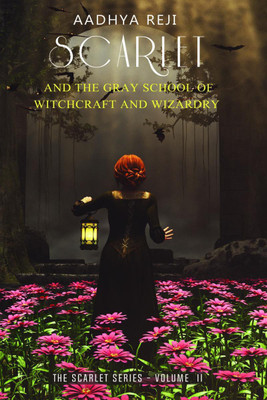 Scarlet and the Gray School of Witchcraft and Wizardry - II(English, Paperback, Aadhya Reji)