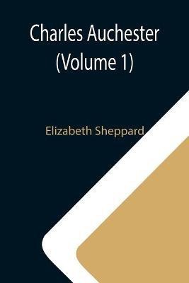 Charles Auchester (Volume 1)(English, Paperback, Sheppard Elizabeth)