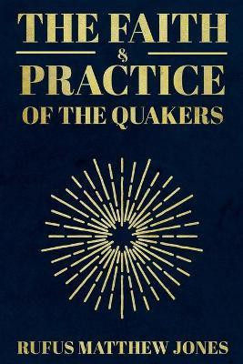 The Faith and Practice of the Quakers(English, Paperback, Jones Rufus Matthew)
