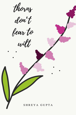 thorns don't fear to wilt(English, Paperback, Shreya Gupta)