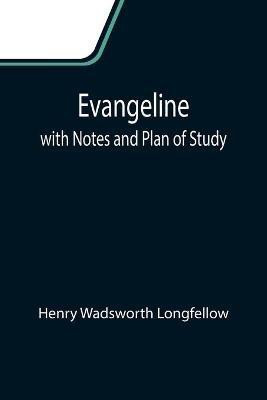 Evangeline; with Notes and Plan of Study(English, Paperback, Wadsworth Longfellow Henry)
