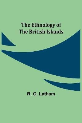 The Ethnology of the British Islands(English, Paperback, G Latham R)