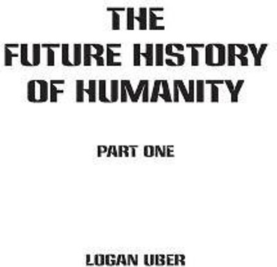 The Future History of Humanity(English, Paperback, Uber Logan)