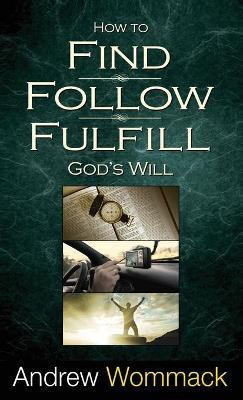 How to Find, Follow, Fulfill God's Will(English, Hardcover, Wommack Andrew)