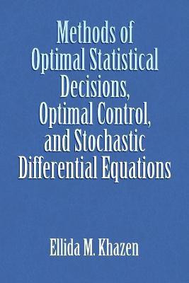 Methods of Optimal Statistical Decisions, Optimal Control, and Stochastic Differential Equations(English, Paperback, Khazen Ellida M)