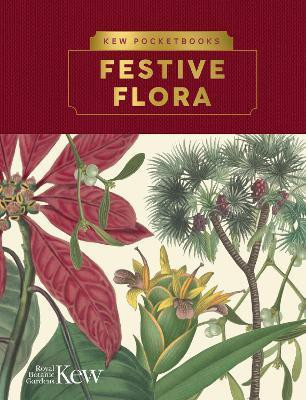 Kew Pocketbooks: Festive Flora(English, Hardcover, The Royal Botanic Gardens, Kew)
