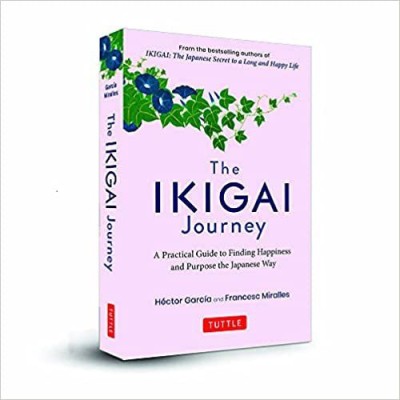 The Ikigai Journey: A Practical Guide to Finding Happiness and Purpose Japanese Way (SEQUEL TO Ikigai: The Japanese Secret To A Long And Happy Life)(English, Hardcover, Garcia Hector)